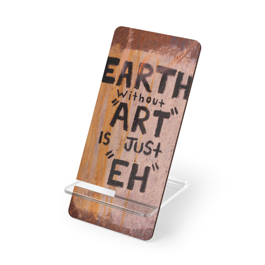 Phone Stand — "Earth Without Art Is Just 'Eh'" Mobile Display Stand